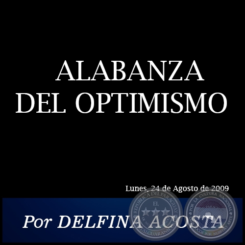 ALABANZA DEL OPTIMISMO - Por DELFINA ACOSTA - Lunes, 24 de Agosto de 2009